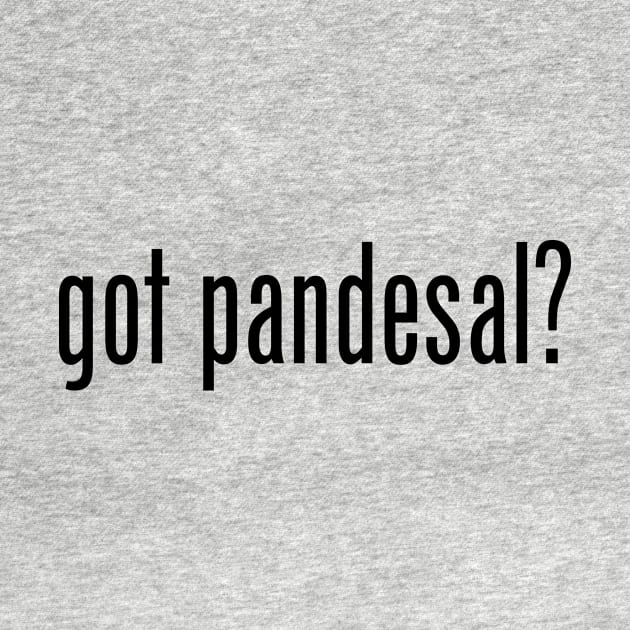 Got Pandesal? Filipino Food Humor Design by AiReal Apparel by airealapparel